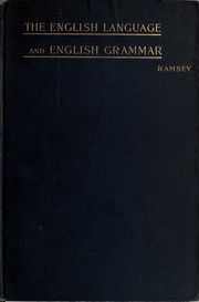 The English Language And English Grammar; An Historical Study Of The Sources, Development, And Analogies Of The Language And Of The Principles Governing Its Usages ..