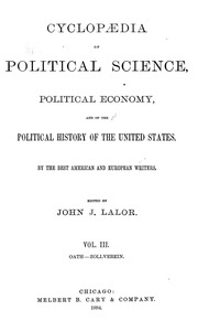 Cyclopædia of political science, political economy, and of the political history of the United States