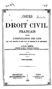 Cours de droit civil français comprenant l'explication des lois qui ont modifie le Code civil en France et en Belgique