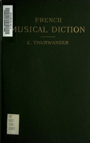French Musical Diction : An Orthologic Method For Acquiring A Perfect Pronuciation In The Speaking And Especially In The Singing Of The French Language, For The Special Use Of English-speaking People