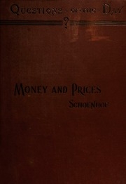 A History Of Money And Prices: Being An Inquiry Into Their Relations From The Thirteenth Century To The Present Time;