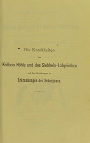 Die Krankheiten der Keilbein-Höhle und des Siebbein-Labyrinthes und ihre Beziehungen zu Erkrankungen des Sehorganes [electronic resource]