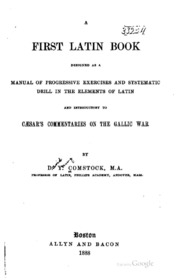 A first Latin book, designed as a manual of progressive exercises and systematic drill in the elements of Latin, and introductory to Cæsar's Commentaries on the Gallic war;