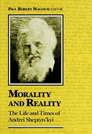 Morality and reality : the life and times of Andrei Sheptytsḱyi