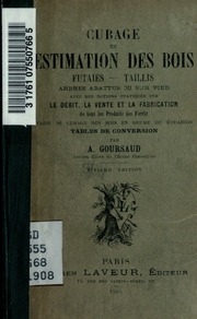 Cubage et estimation des bois: futaiestaillis, arbres abattus ou sur pied, avec des notions pratiques sur le débit, la vente et la fabrication de tous les produits des forêts, tarif de cubage des bois en grume ou équarris, tables de conversion
