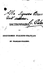 Dictionnaire des idiotismes italiens-français et français-italiens, contenant tous les proverbes, phrases adverbiales, expressions techniques concernant les sciences, arts et métiers, extraits des meilleurs dictionnaires des deux langues;