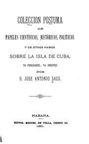 Colección póstuma de papeles científicos, históricos, políticos y de otros ramos sobre la isla de Cuba, ya publicados, ya inéditos