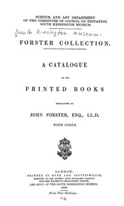 Forster Collection. A Catalogue Of The Printed Books Bequeathed By John Forster, Esq., Ll. D.