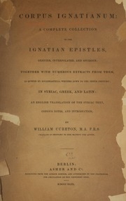 Corpus Ignatianum : A Complete Collection Of The Ignatian Epistles, Genuine, Interpolated, And Spurious ...