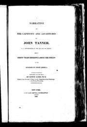 A Narrative Of The Captivity And Adventures Of John Tanner, (u.s. Interpreter At The Saut De Ste. Marie,) During Thirty Years Residence Among The Indians In The Interior Of North America