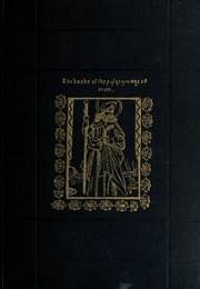 The ancient poem of Guillaume de Guileville, entitled, Le pèlerinage de l'homme, compared with the Pilgrim's progress of John Bunyan; ed. from notes collected by the late Mr. Nathaniel Hill, of the Royal society of literature, with illustrations and an ap