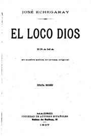 El Loco Dios: Drama en cuatro actos, en prosa