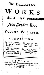 The Dramatick Works Of John Dryden, Esq.; In Six Volumes