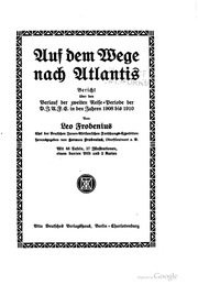 Auf dem wege nach Atlantis; bericht über den verlauf der zweiten reise-periode der D.i.a.f.e. in den jahren 1908 bis 1910