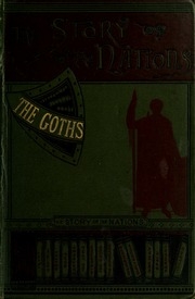 The Goths, From The Earliest Times To The End Of The Gothic Dominion In Spain