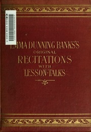Emma Dunning Banks' Original Recitations, With Lesson-talks