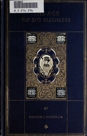 The Age Of Big Business : A Chronicle Of The Captains Of Industry