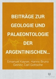 Beitrage Zur Geologie Und Palaeontologie Der Argentinischen Republik