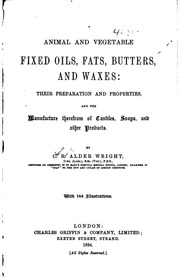 Animal And Vegetable Fixed Oils, Fats, Butters, And Waxes: Their Preparation And Properties, And The Manufacture Therefrom Of Candles, Soaps, And Other Products