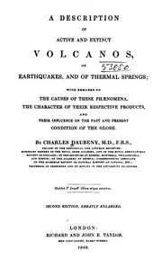 A description of active and extinct volcanos, of earthquakes, and of thermal springs : with remarks on the causes of these phænomena, the character of their respective products, and their influence on the past and present condition of the globe