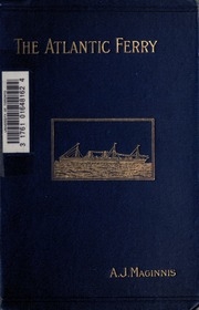 The Atlantic Ferry; Its Ships, Men, And Working. 3d Ed., Rev. And Enl