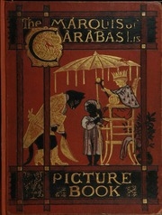 The Marquis Of Carabas' Picture Book : Containing Puss In Boots, Old Mother Hubbard, Valentine And Orson, The Absurd Abc