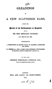 Gleanings Of A Few Scattered Ears, During The Period Of The Reformation In England And Of The Times Immediately Succeeding, A.d. 1533 To A.d. 1588; Comprehending: I. Engravings Of Eleven Seals Of Cranmer, Parkhurst, And Jewel. Ii. Letters, &c. (for A Grea