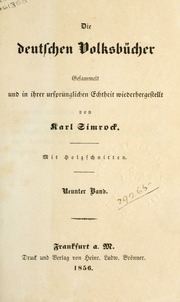 Die deutschen Volksbücher; gesammelt und in ihrer ursprünglichen Echtheit wiederhergestellt