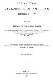 The National cyclopædia of American biography : being the history of the United States as illustrated in the lives of the founders, builders, and defenders of the republic, and of the men and women who are doing the work and moulding the thought of the pr