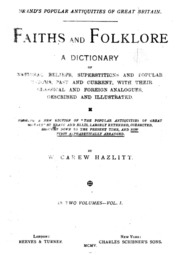 Brand's Popular Antiquities Of Great Britain. Faiths And Folklore; A Dictionary Of National Beliefs, Superstitions And Popular Customs, Past And Current, With Their Classical And Foreign Analogues, Described And Illustrated