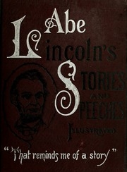 Abraham Lincoln's Stories And Speeches : Including 