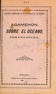 Agamemnón : disparate garrafal, episodio zarzuelesco mitológico-burlesco-clásico-sentimental, en dos actos y cuatro cuadros, escrito en prosa y variedad de metros