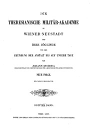 Die Theresianische Militär-Akademie zu Wiener-Neustad : und ihre Zöglinge von der Gründung der Anstalt bis auf unsere Tage