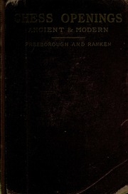 Chess Openings Ancient And Modern; Revised And Corrected Up To The Present Time From The Best Authorities