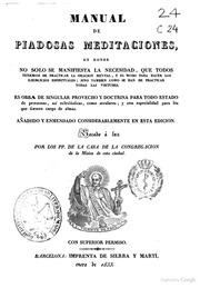 Manual de piadosas meditaciones, en donde no sólo se manifiesta la necesidad que todos tenemos de practicar la oración mental y el modo para hacer los ejercicios espirituales, sino también como se han de practicar todas las virtudes...