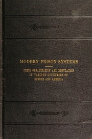 Modern Prison Systems. Their Organization And Regulation In Various Countries Of Europe And America