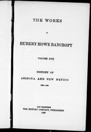 The Works Of Hubert Howe Bancroft : History Of Arizona And New Mexico, 1530-1880