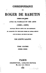 Correspondance de Roger de Rabutin, comte de Bussy avec sa famille et ses amis (1666-1693) Nouvelle éd. revue sur les manuscripts et augmentée d'un très-grand nombre de letters inédites