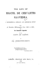 The life of Miguel de Cervantes Saavedra; a biographical literary, and historical study, with a tentative bibliography from 1585 to 1892, and an annotated appendix on the Canto de Calíope