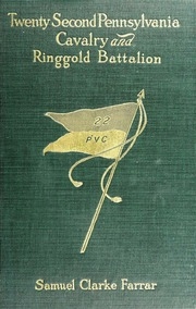The Twenty-second Pennsylvania Cavalry And The Ringgold Battalion, 1861-1865;