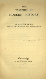 The Cambridge Modern History : An Account Of Its Origin, Authorship And Production