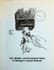 Fish, Wildlife And Recreational Values Of Michigan's Coastal Wetlands / Prepared For Great Lakes Shorelands Section, Division Of Land Resource Programs, Michigan Department Of Natural Resources, By Eugene Jaworski And C. Nicholas Raphael