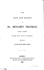 The Life And Essays Of Dr. Benjamin Franklin : Carefully Collected From His Own Papers, Containing All His Miscellaneous Pieces