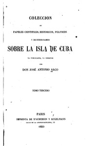 Coleccion de papeles cientificos, historicos, politicos y de otros ramos sobre la isla de Cuba