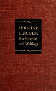 Abraham Lincoln: His Speeches And Writings
