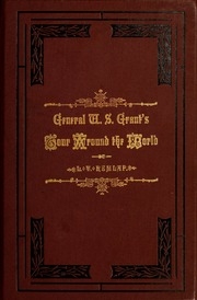 General U. S. Grant's Tour Around The World : Embracing His Speeches, Receptions, And Description Of His Travels : With A Biographical Sketch Of His Life