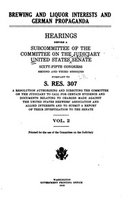 Brewing And Liquor Interests And German Propaganda : Hearings Before A Subcommittee Of The Committee On The Judiciary, United States Senate, Sixty-fifth Congress, Second And Third Sessions, Pursuant To S. Res. 307, A Resolution Authorizing And Directing T