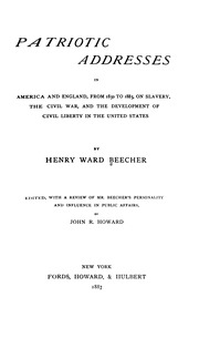 Patriotic Addresses In America And England, From 1850 To 1885, On Slavery, The Civil War, And The Development Of Civil Liberty In The United States