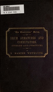 Drum armatures and commutators, theory and practice : a complete treatise on the theory and construction of drum winding, and of commutators for closed-coil armatures, together with a full résumé of some of the principal points involved in their design; a
