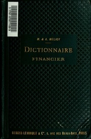 Dictionnaire financier international, théorique et pratique [par] M. et A. Méliot